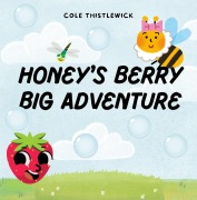 Cover-Bild zum Titel 'Honey's Berry Big Adventure' von 'Cole Thistlewick'