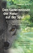Cover-Bild zum Titel 'Den Geheimnissen der Natur auf der Spur. Durch intuitives Fährtenlesen zu einer tieferen Verbundenheit mit Tieren und Pflanzen finden: Ein Weg zu mehr Wahrnehmung und Achtsamkeit' von 'Tamarack Song'
