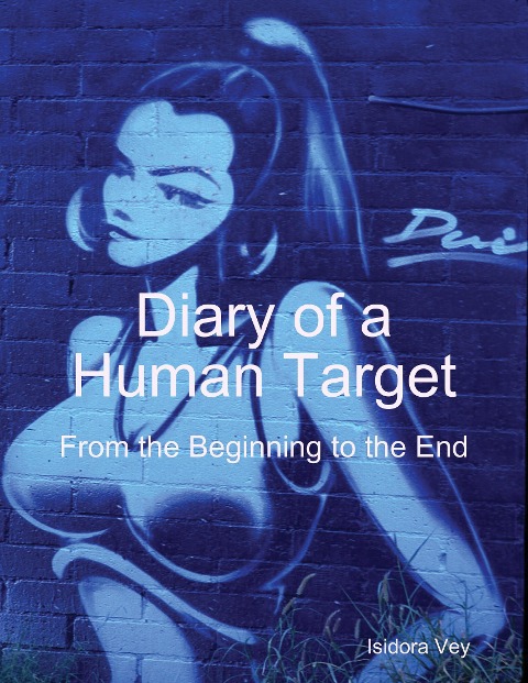 Diary of a Human Target - From the Beginning to the End - Isidora Vey