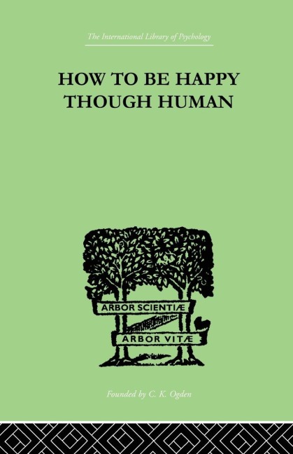 How To Be Happy Though Human - W Beran Wolfe