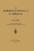 Die Jahrhunderthalle in Breslau - Willy Gehler, Günter Trauer