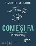 Cover-Bild zum Titel 'Come si fa. Consigli scientifici assurdi per problemi comuni della vita quotidiana' von 'Randall Munroe'