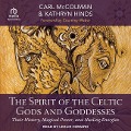 The Spirit of the Celtic Gods and Goddesses: Their History, Magical Power, and Healing Energies - Kathryn Hinds, Carl Mccolman
