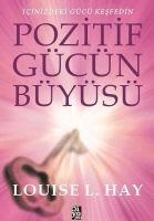 Pozitif Gücün Büyüsü - Louise L. Hay