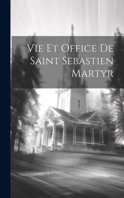 Vie Et Office De Saint Sebastien Martyr - Anonymous