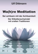 Cover-Bild zum Titel 'Wa(h)re Meditation' von 'Ulf Dittmann'