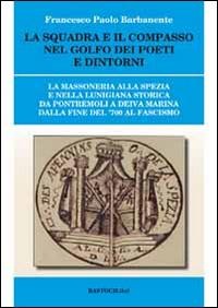 La squadra e il compasso nel Golfo dei Poeti e dintorni - Francesco P. Barbanente