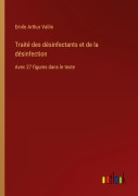 Cover-Bild zum Titel 'Traité des désinfectants et de la désinfection' von 'Emile Arthur Vallin'