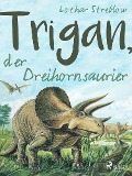 Cover-Bild zum Titel 'Trigan, der Dreihornsaurier' von 'Lothar Streblow'