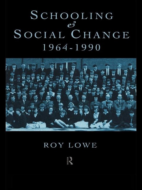 Schooling and Social Change 1964-1990 - Roy Lowe