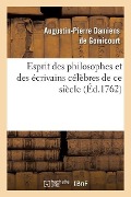 Esprit Des Philosophes Et Des Écrivains Célèbres de CE Siècle - Augustin-Pierre Damiens de Gomicourt