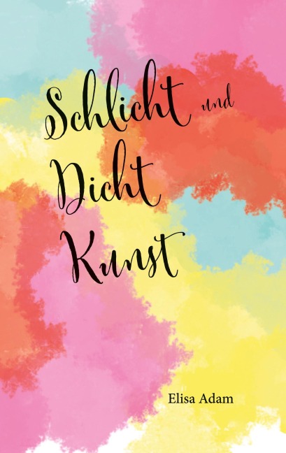 Schlicht und Dicht Kunst - Elisa Greta Adam
