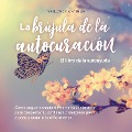 Cover-Bild zum Titel 'La brújula de la autocuración - El libro de la autoayuda: Cómo seguir conscientemente tu voz interior para despertar tu confianza primigenia paso a paso y sanar a tu niño interior' von 'Marlene Nanninga'