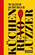 Cover-Bild zum Titel 'Küchen-Revoluzzer' von 'Walter Schübler'