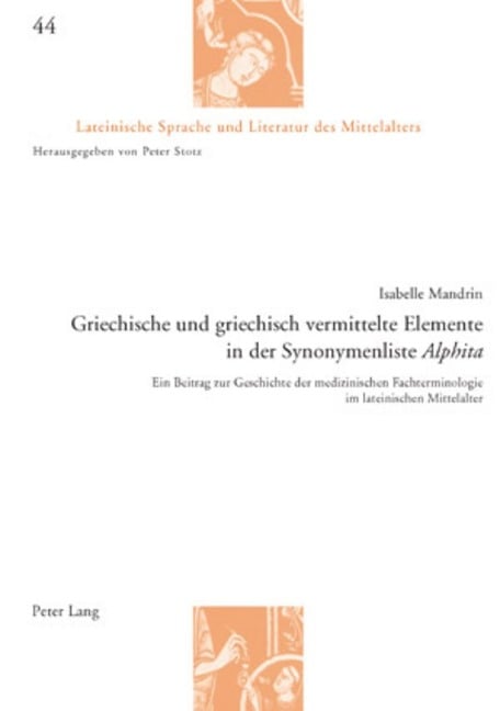 Griechische und griechisch vermittelte Elemente in der Synonymenliste «Alphita» - Isabelle Mandrin