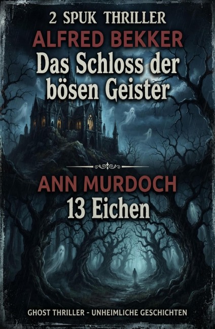2 Spuk Thriller:  Das Schloss der bösen Geister / 13 Eichen - Alfred Bekker, Ann Murdoch