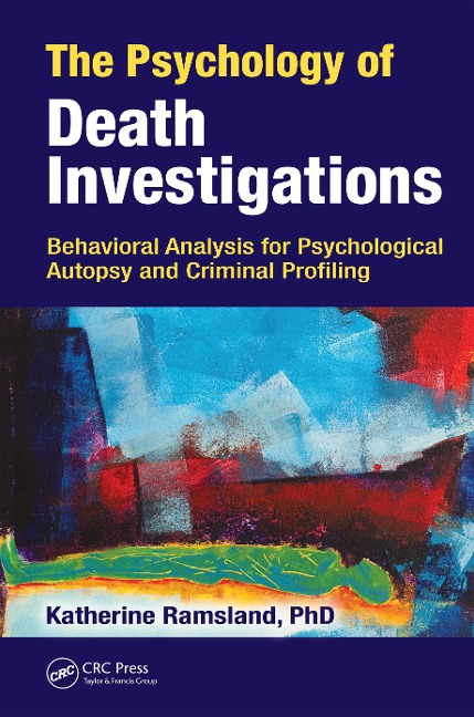 The Psychology of Death Investigations - Katherine Ramsland