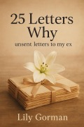 Cover-Bild zum Titel '25 Letters Why: Unsent Letters to My Ex' von 'Lily Gorman'