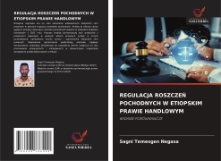 Cover-Bild zum Titel 'REGULACJA ROSZCZE¿ POCHODNYCH W ETIOPSKIM PRAWIE HANDLOWYM' von 'Sagni Temesgen Negasa'