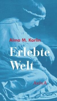 Erlebte Welt - Alma M. Karlin