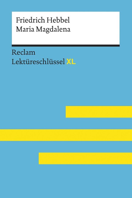 Maria Magdalena von Friedrich Hebbel: Lektüreschlüssel mit Inhaltsangabe, Interpretation, Prüfungsaufgaben mit Lösungen, Lernglossar. (Reclam Lektüreschlüssel XL) - Wolfgang Keul