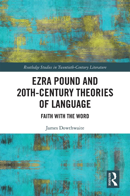 Ezra Pound and 20th-Century Theories of Language - James Dowthwaite