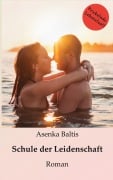 Cover-Bild zum Titel 'Schule der Leidenschaft' von 'Asenka Baltis'