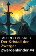 Cover-Bild zum Titel 'Der Kristall der Zwerge: Zwergenkinder #4' von 'Alfred Bekker'