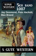 Cover-Bild zum Titel 'Super Western 5er Band 1007' von 'Jay Desmond, Max Brand, Pete Hackett'