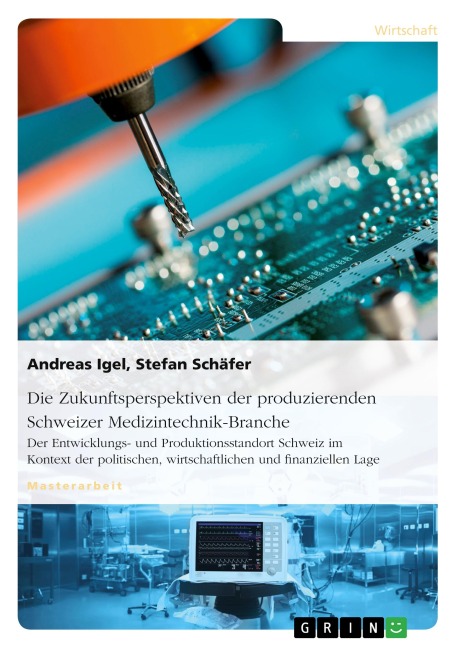 Die Zukunftsperspektiven der produzierenden Schweizer Medizintechnik-Branche - Andreas Igel, Stefan Schäfer