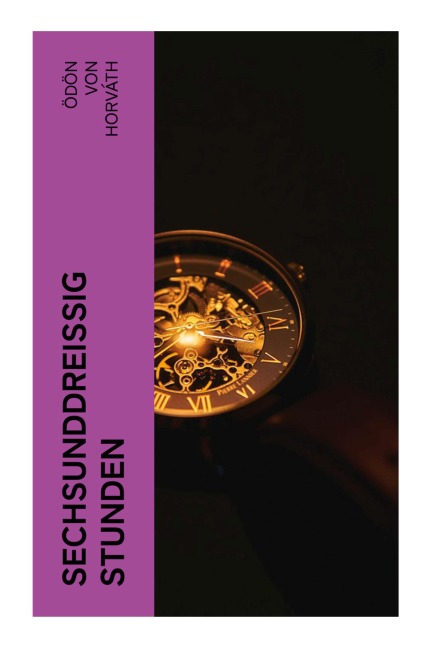 Sechsunddreißig Stunden - Ödön Von Horváth