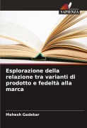 Cover-Bild zum Titel 'Esplorazione della relazione tra varianti di prodotto e fedeltà alla marca' von 'Mahesh Gadekar'