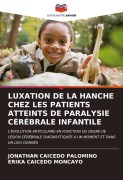 Cover-Bild zum Titel 'LUXATION DE LA HANCHE CHEZ LES PATIENTS ATTEINTS DE PARALYSIE CÉRÉBRALE INFANTILE' von 'Jonathan Caicedo Palomino, Erika Caicedo Moncayo'