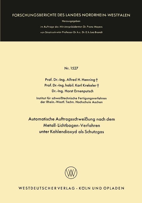 Automatische Auftragsschweißung nach dem Metall-Lichtbogen-Verfahren unter Kohlendioxyd als Schutzgas - Alfred Hermann Henning