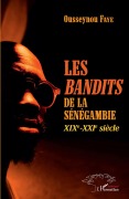 Cover-Bild zum Titel 'Les <em>bandits </em>de la Sénégambie XIXe -XXIe siècle' von 'Ousseynou Faye'