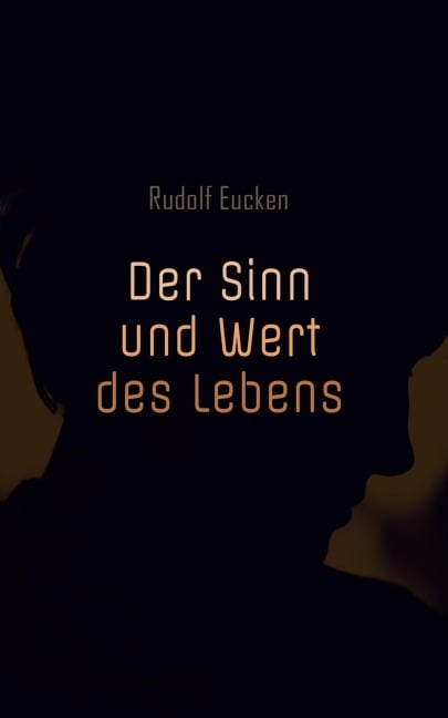 Der Sinn und Wert des Lebens - Rudolf Eucken