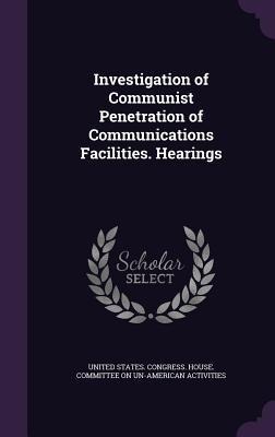 Investigation of Communist Penetration of Communications Facilities. Hearings - 