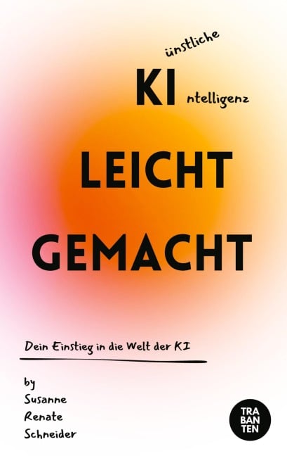 KI leicht gemacht - Susanne Renate Schneider