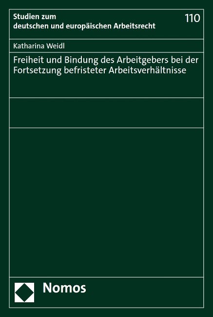 Freiheit und Bindung des Arbeitgebers bei der Fortsetzung befristeter Arbeitsverhältnisse - Katharina Weidl