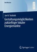 Cover-Bild zum Titel 'Gestaltungsmöglichkeiten zukünftiger lokaler Energiemärkte' von 'Jan N. Tockloth'