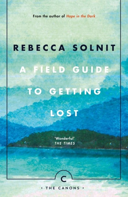 A Field Guide To Getting Lost - Rebecca Solnit