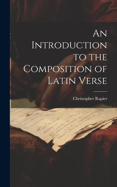 An Introduction to the Composition of Latin Verse - Christopher Rapier