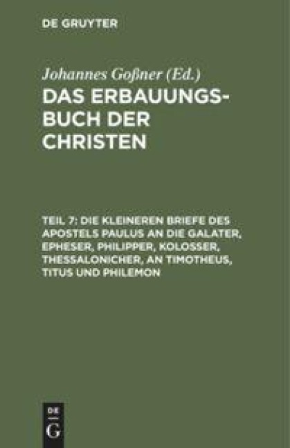 Die kleineren Briefe des Apostels Paulus an die Galater, Epheser, Philipper, Kolosser, Thessalonicher, an Timotheus, Titus und Philemon - 