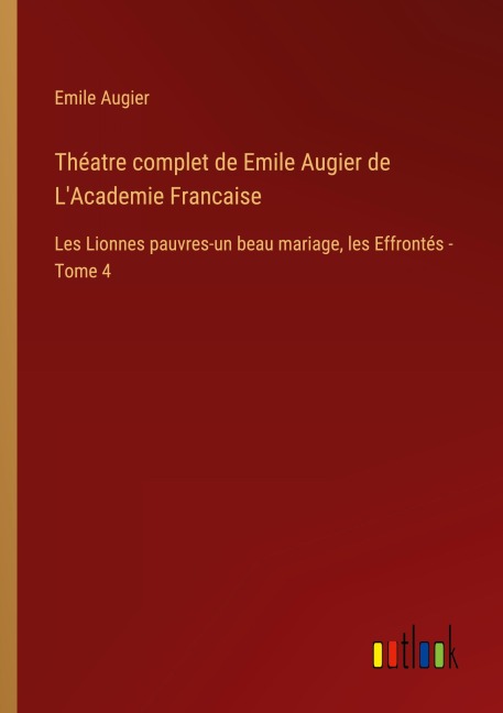 Théatre complet de Emile Augier de L'Academie Francaise - Emile Augier