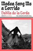 Cover-Bild zum Titel 'Medea Sang Me a Corrido' von 'Dahlia de la Cerda'