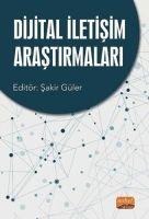 Dijital Iletisim Arastirmalari - Zekeriya Kaya, Emrah Argin, M. Nejat Özüpek, Lütfiye Yasar, Ercan Aktan