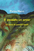 E' passato un anno - Un anno di pensieri fossili - Pietro Macrã¬