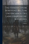 Cover-Bild zum Titel 'Das Herzogthum Benevent Bis Zum Untergange Des Langobardischen Reiches' von 'F. Hirsch'