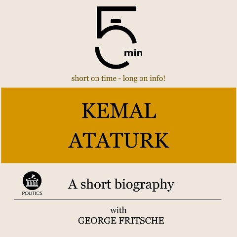 Kemal Ataturk: A short biography - George Fritsche, Minute Biographies, Minutes