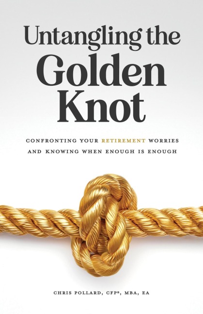 Untangling the Golden Knot: A Guide to Addressing the Worries of Wealth and Knowing When Enough is Enough - Chris Pollard